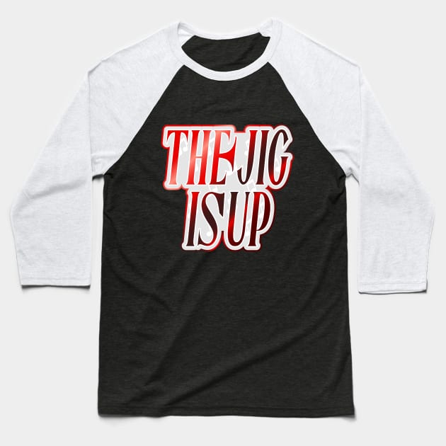 The Jig is Up Baseball T-Shirt by Jokertoons